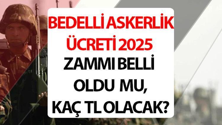 Bedelli askerlik ücreti 2025 zam tahmini | Yeni yıl bedelli askerlik ücreti ne kadar olacak, nasıl ödenir, açıklandı mı? 2025 Ocak bedelli askerlik zammı hesaplama tablosu!