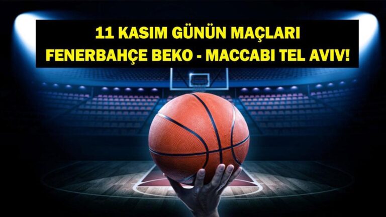 Bugün Hangi Maçlar Var? Fenerbahçe Beko-M.Tel Aviv EuroLeague Maçı Saat Kaçta, Hangi Kanalda? İşte 11 Kasım Günün Maçları…